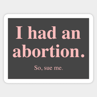 I had an abortion. So, sue me. (Pink) Sticker